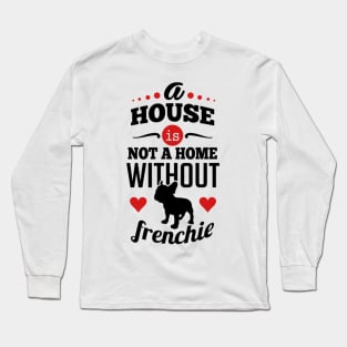 A house is not a home without frenchie 2c Long Sleeve T-Shirt